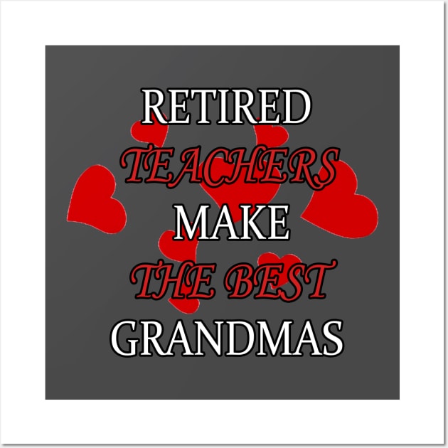 Retired Teachers Make The best Grandmas Wall Art by PRINT-LAND